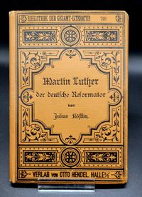 Martin Luther der deutsche Reformator von Julius K&ouml;stlin Verlag von Otto Hendel Halle a.d. S.